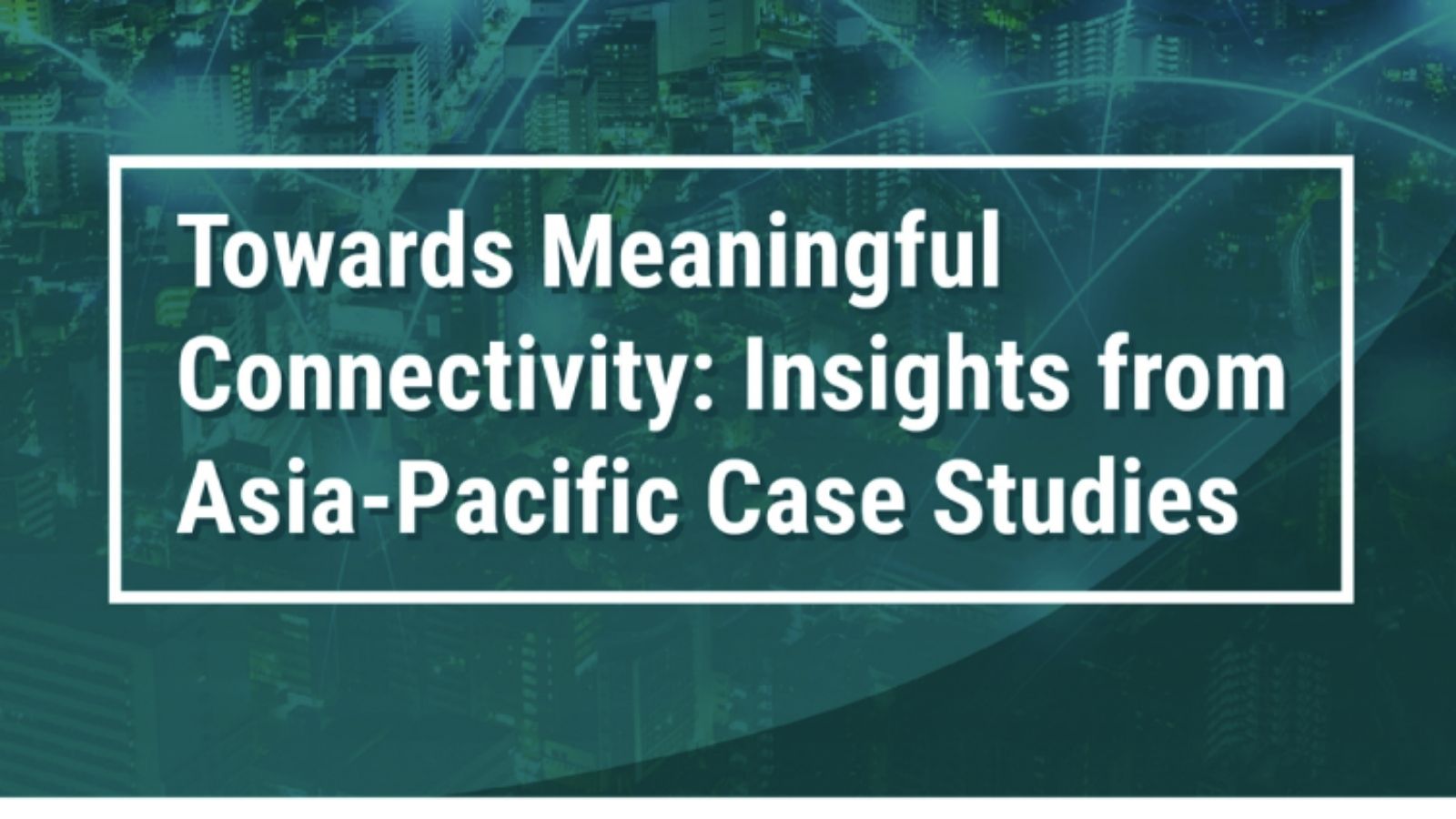 New ESCAP-A4AI Report – Towards Meaningful Connectivity: Insights from Asia-Pacific Case Studies